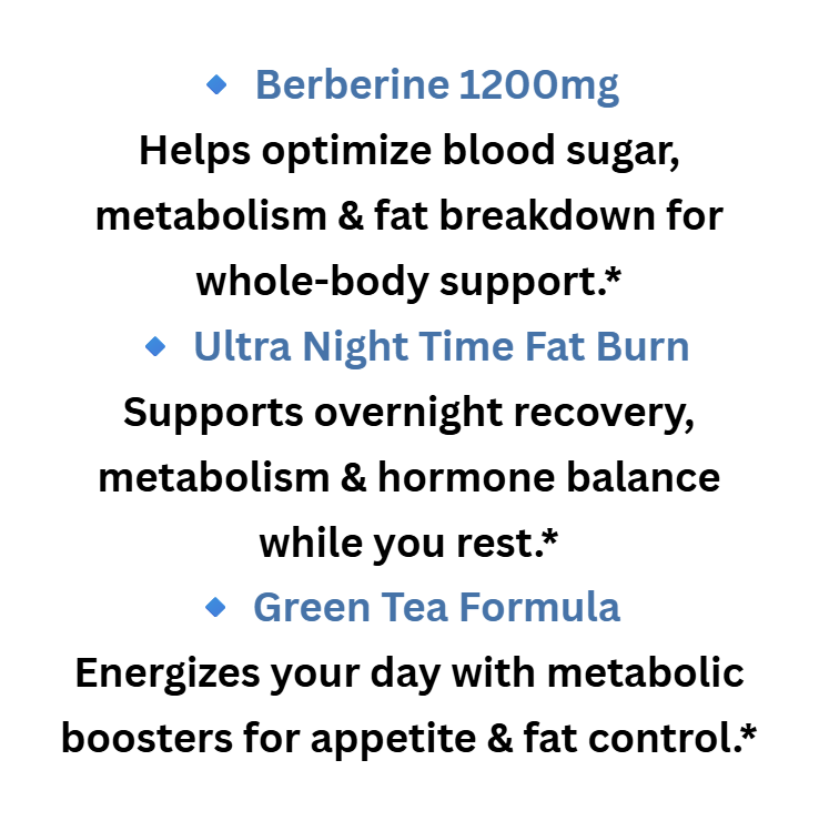 Text describing the benefits of Berberine, Ultra Night Time Fat Burn, and Green Tea Formula on a white background.